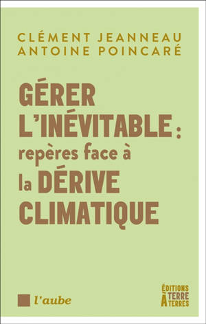 Gérer l'inévitable : repères face à la dérive climatique