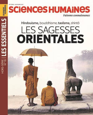 Sciences humaines, hors série les essentiels, n° 19. Les sagesses orientales : hindouisme, bouddhisme, taoïsme, shintô