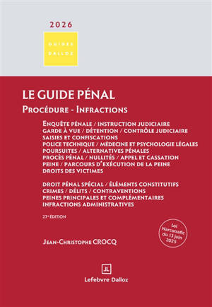 Le guide pénal : enquête pénale, instruction judiciaire, garde à vue, détention, contrôle judiciaire, saisies et confiscations, police technique, médecine et psychologie légales, poursuites, alternatives pénales, procès pénal, nullités, appel et cass
