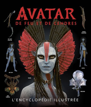 Avatar : de feu et de cendres : l'encyclopédie illustrée