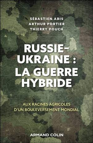 Russie-Ukraine : la guerre hybride : aux racines agricoles d'un bouleversement mondial