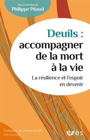 Deuils : accompagner de la mort à la vie : la résilience et l'espoir en devenir