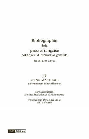 Bibliographie de la presse française politique et d'information générale : des origines à 1944. Vol. 76. Seine-Maritime