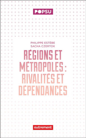 Régions et métropoles : rivalités et dépendances