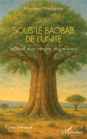 Sous le baobab de l'unité : le Tchad, entre mémoire, paix et avenir