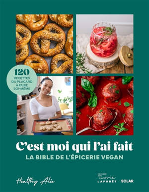 C'est moi qui l'ai fait : la bible de l'épicerie vegan