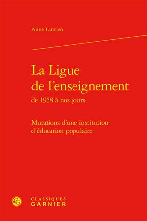 La Ligue de l'enseignement de 1958 à nos jours : mutations d'une institution d'éducation populaire