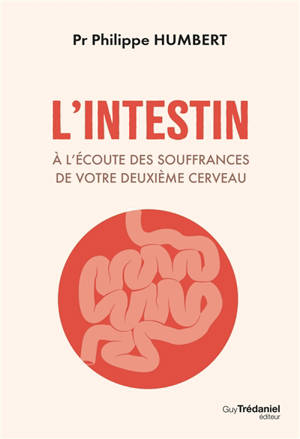 L'intestin : à l'écoute des souffrances de votre deuxième cerveau : diagnostics et solutions
