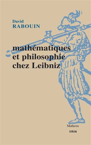 Mathématiques et philosophie chez Leibniz : au fil de l'analyse des notions et des vérités