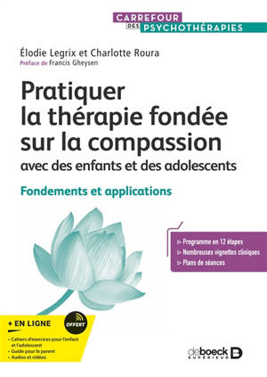 Pratiquer la thérapie fondée sur la compassion : avec des enfants et des adolescents : fondements et applications