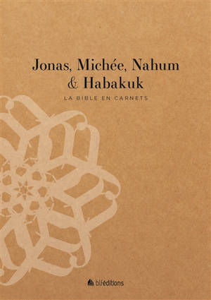 La Bible en carnets. Jonas, Michée, Nahum & Habakuk
