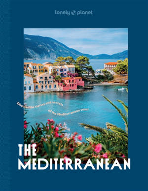 The Mediterranean : discover the stories and secrets of the Mediterranean coast