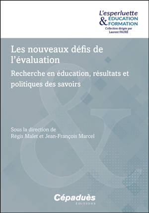 Les nouveaux défis de l'évaluation : recherche en éducation, résultats et politiques des savoirs