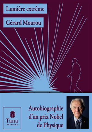 Lumière extrême : autobiographie d'un prix Nobel de physique