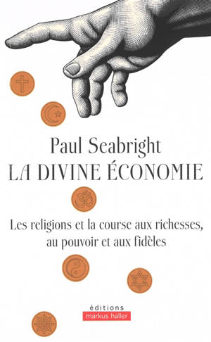 La divine économie : la religion et la course aux richesses, au pouvoir et aux fidèles