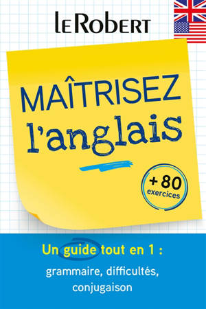 Maîtrisez l'anglais : un guide tout en un : grammaire, difficultés, conjugaison, + 80 exercices