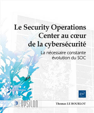 Le Security operations center au coeur de la cybersécurité : la nécessaire constante évolution du SOC