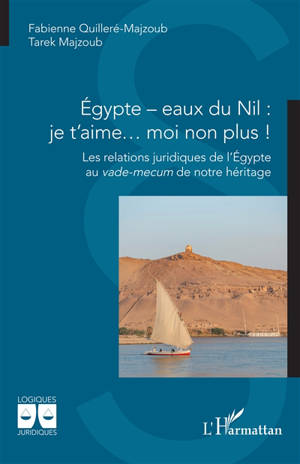 Egypte, eaux du Nil : je t'aime... moi non plus ! : les relations juridiques de l'Egypte au vade-mecum de notre héritage