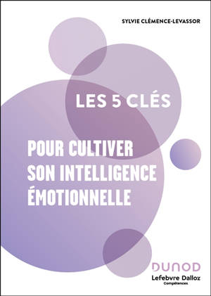 Les 5 clés pour cultiver son intelligence émotionnelle