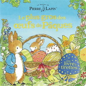 Le monde de Pierre Lapin. Le plus gros des oeufs de Pâques : un livre à tirettes