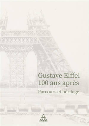 Gustave Eiffel 100 ans après : parcours et héritage