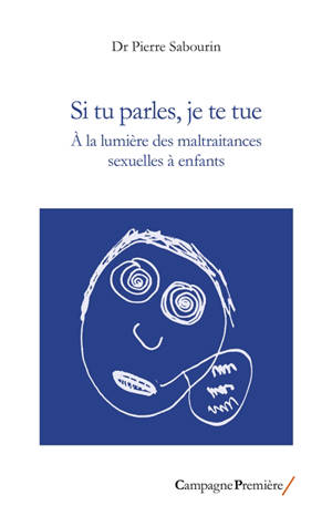 Si tu parles, je te tue : à la lumière des maltraitances sexuelles à enfants