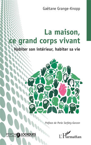 La maison, ce grand corps vivant : habiter son intérieur, habiter sa vie