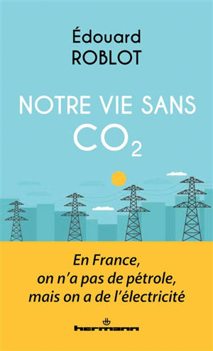 Notre vie sans CO2 : en France, on n'a pas de pétrole, mais on a de l'électricité