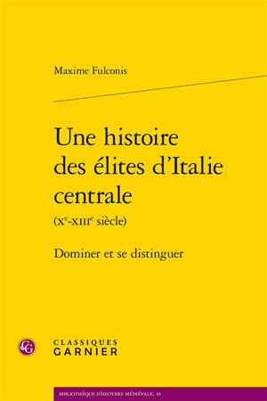 Une histoire des élites d'Italie centrale (Xe-XIIIe siècle) : dominer et distinguer