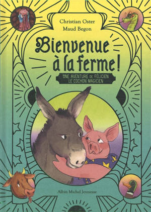 Bienvenue à la ferme ! : une aventure de Félicien, le cochon magicien