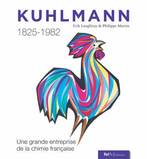 Kuhlmann 1825-1892 : une grande entreprise de la chimie française
