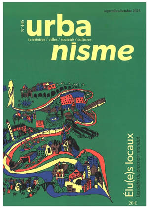 Urbanisme, n° 445. Elu(e)s locaux : les défis du prochain mandat