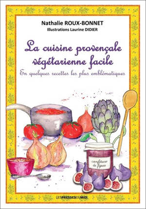 La cuisine provençale végétarienne facile : en quelques recettes les plus emblématiques
