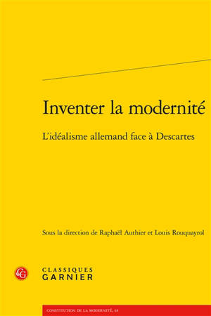 Inventer la modernité : l'idéalisme allemand face à Descartes