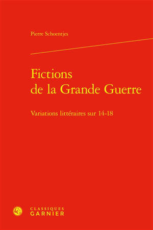 Fictions de la Grande Guerre : variations littéraires sur 14-18