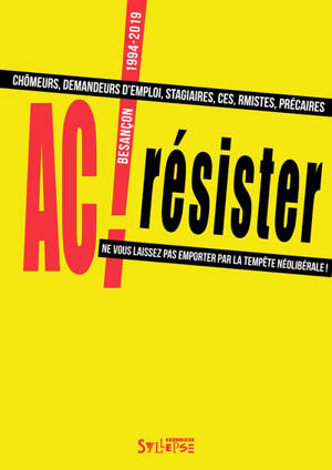Résister (1994-2019) : chômeurs, demandeurs d'emploi, stagiaires, CES, rmistes, précaires : ne vous laissez pas emporter par la tempête néolibérale !
