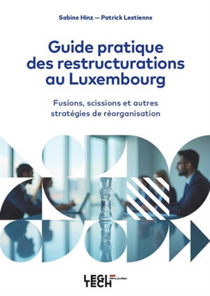 Guide pratique des restructurations au Luxembourg : fusions, scissions et autres stratégies de réorganisation
