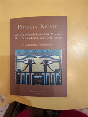 Vers une Nouvelle Radiesthésie Vibratoire : De le Science Elargie de l'Ere du Verseau