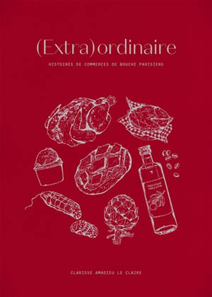 (Extra)ordinaire : Histoires de commerces de bouche parisiens
