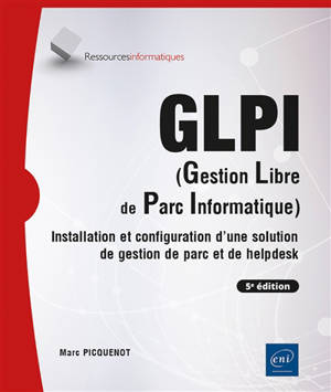 GLPI (gestion libre de parc informatique) : installation et configuration d'une solution de gestion de parc et de helpdesk