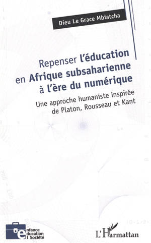 Repenser l'éducation en Afrique subsaharienne à l'ère du numérique : une approche humaniste inspirée de Platon, Rousseau et Kant