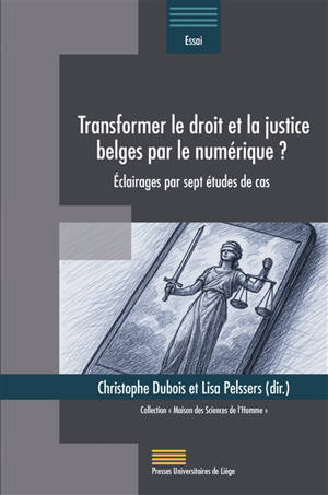 Transformer le droit et la justice belges par le numérique ? : éclairages par sept études de cas