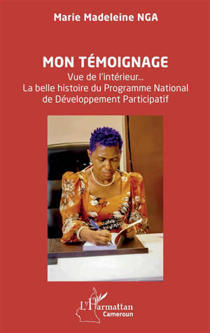 Mon témoignage : vue de l'intérieur... La belle histoire du Programme national de développement participatif : entretien avec Jean Atangana