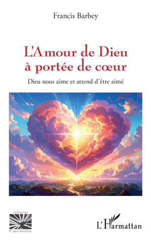 L'amour de Dieu à portée de coeur : Dieu nous aime et attend d'être aimé