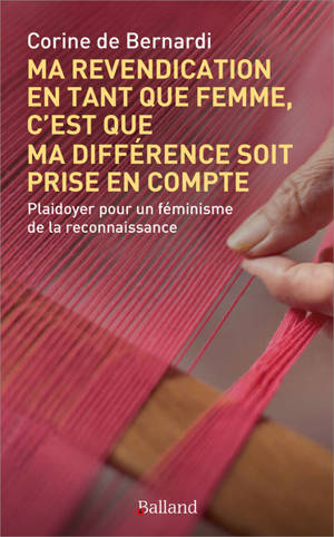 Ma revendication en tant que femme, c'est que ma différence soit prise en compte : plaidoyer pour un féminisme de la reconnaissance