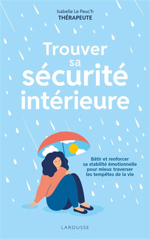 Trouver sa sécurité intérieure : bâtir et renforcer sa stabilité émotionnelle pour mieux traverser les tempêtes de la vie