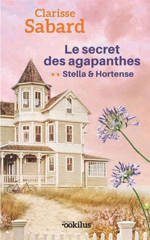 Le secret des Agapanthes. Vol. 2. Stella & Hortense