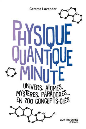 Physique quantique minute : Univers, atomes, mystères, paradoxes, en 200 concepts clés