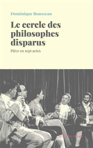 Le cercle des philosophes disparus : pièce en sept actes