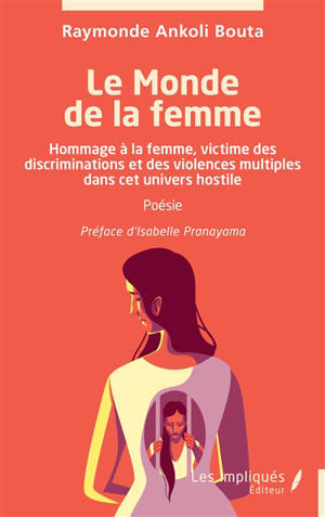 Le monde de la femme : hommage à la femme, victime des discriminations et des violences multiples dans cet univers hostile